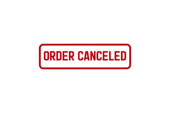 Order cancellation – My order was cancelled without reason